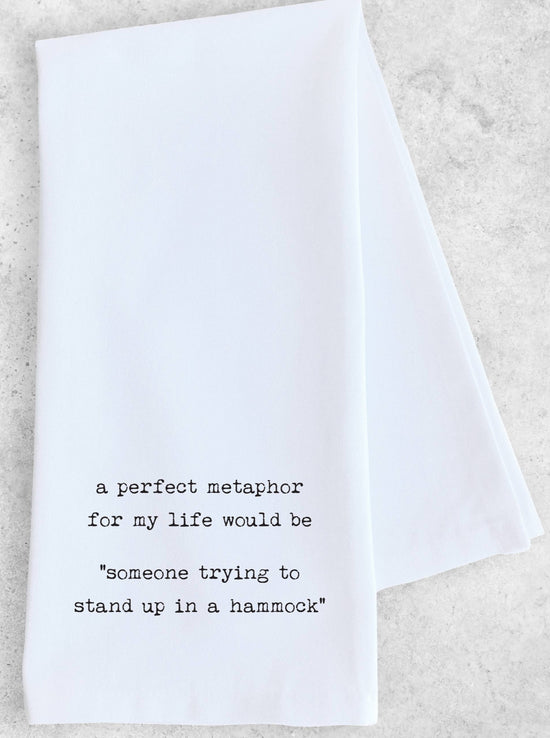 Perfect Metaphor For My Life | Tea Towel